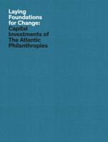 Laying Foundations for Change : Capital Investments of the Atlantic Philanthropies 0692279237 Book Cover