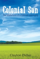 Colonial Son: The Misfortune of a Colonial Upbringing 1948260417 Book Cover