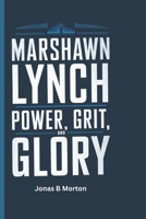 Marshawn Lynch: Power, Grit and Glory B0DYHDSJJJ Book Cover