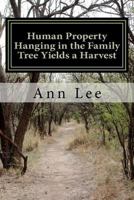 Human Property Hanging in the Family Tree Yields a Harvest 1478195827 Book Cover