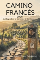 CAMINO FRANCÉS Guida pratica al Cammino di Santiago: Pianifica, preparati e completa il viaggio da Saint-Jean-Pied-de-Port a Santiago con tappe ... consigli di viaggio moderni (Italian Edition) B0H1MHZNM8 Book Cover