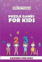 Puzzle Games For Kids: Kakuro For Kids 1796740098 Book Cover