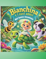 Bianchina e i suoi amici nel Bosco Incantato (Italian Edition) B0DXV6LW2Q Book Cover