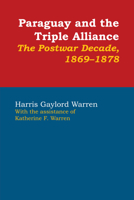 Paraguay and the Triple Alliance: The Postwar Decade, 1869-1878 0292764448 Book Cover