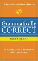 Grammatically Correct: The Writer's Essential Guide to Punctuation, Spelling, Style, Usage and Grammar 1582976163 Book Cover