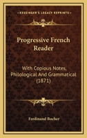 Progressive French Reader: With a Vocabulary and Copious Notes, Philological and Grammatical, Including References to Otto's French Conversation Grammar 1164887866 Book Cover