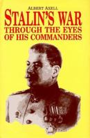 Stalin's War Through the Eyes of His Commanders: Through the Eyes of His Commanders 1854094025 Book Cover