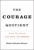 Courage Quotient: How Science Can Make You Braver 0470917423 Book Cover