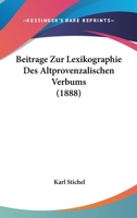 Beitrage Zur Lexikographie Des Altprovenzalischen Verbums (1888) 1148015221 Book Cover