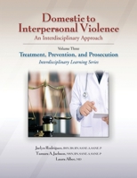 Domestic to Interpersonal Violence: An Interdisciplinary Approach: Treatment, Prevention, and Prosecution (3) 1953119182 Book Cover
