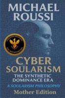 CYBER SOULARISM: MOTHER EDITION: A Soularism Philosophy B0G52FGWNJ Book Cover