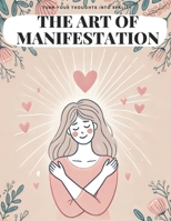 The Art Of Manifestation: turn your thoughts into reality B0DZXPCT1D Book Cover