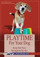 Playtime for Your Dog: Keep Him Busy Throughout the Day 3861279223 Book Cover