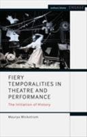 Fiery Temporalities in Theatre and Performance: The Initiation of History (Methuen Drama Engage) 1350143294 Book Cover