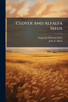 Clover And Alfalfa Seeds: Their Purity, Vitality And Manner Of Testing 1248885805 Book Cover