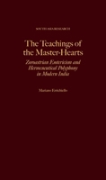 The Teachings of the Master-Hearts: Zoroastrian Esotericism and Hermeneutical Polyphony in Modern India (South Asia Research) 0197857566 Book Cover