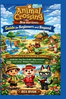 Animal Crossing New Horizons Guide for Beginners and Beyond: The Complete 5-Star Island Blueprint with Terraforming, Happy Home Paradise, Villager ... Multiplayer Trading & Seasonal Mastery B0GP6R37BB Book Cover