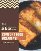 Ah! 365 Yummy Comfort Food Breakfast Recipes: Happiness is When You Have a Yummy Comfort Food Breakfast Cookbook! B08PJKJDZL Book Cover