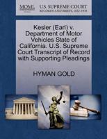 Kesler (Earl) v. Department of Motor Vehicles State of California. U.S. Supreme Court Transcript of Record with Supporting Pleadings 1270608509 Book Cover
