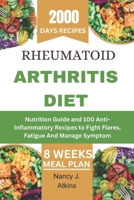 RHEUMATOID ARTHRITIS DIET: Nutrition Guide and 100 Anti-Inflammatory Recipes to Fight Flares, Fatigue And Manage Symptom B0CVNG5F14 Book Cover