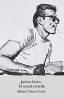 James Dean : l'éternel rebelle: L'hommage définitif à l'icône immortelle du cinéma (French Edition) B0DZNHXT1M Book Cover