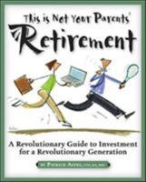 This is Not Your Parents' Retirement: A Revolutionary Guide for a Revolutionary Generation 193253153X Book Cover