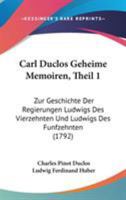 Carl Duclos Geheime Memoiren, Theil 1: Zur Geschichte Der Regierungen Ludwigs Des Vierzehnten Und Ludwigs Des Funfzehnten (1792) 1104045761 Book Cover