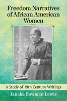 Freedom Narratives of African American Women: A Study of 19th Century Writings 1476667780 Book Cover