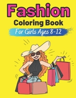 Fashion Coloring Book For Girls Ages 8-12: Colouring Pages for Teens Gift for Fashion Lovers Teenager Gorgeous Cute Fashion Designs For Girl and Teen ... Illustrations 6-8 8-10 Age 9 10 11 Christmas B08NDT5NYZ Book Cover