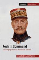 Foch in Command: The Forging of a First World War General 1107633850 Book Cover