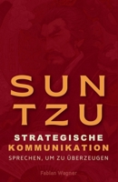 Sun Tzu und strategische Kommunikation: Sprechen, um zu überzeugen (German Edition) B0FJSPRVFG Book Cover