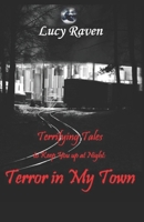 Terrifying Tales to Keep You up at Night: Terror in My Town B0F1D16KM9 Book Cover