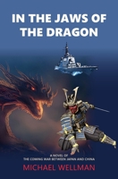 In the Jaws of the Dragon: A tense and powerful novel of the coming war between Japan and China 183563401X Book Cover