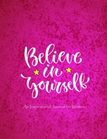 Believe In Yourself - An Inspirational Journal for Women (Inspirational Journalst o Write In) 1791589251 Book Cover