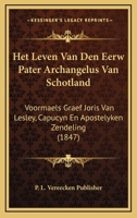 Het Leven Van Den Eerw Pater Archangelus Van Schotland: Voormaels Graef Joris Van Lesley, Capucyn En Apostelyken Zendeling (1847) 1168427282 Book Cover