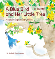 A Blue Bird and Her Little Tree: A Story Told in English and Chinese 1602204659 Book Cover