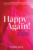 Happy Again: The Art of Positive Separation 168350917X Book Cover