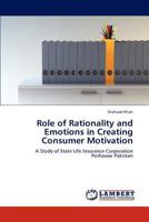 Role of Rationality and Emotions in Creating Consumer Motivation 3846500232 Book Cover