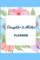 Daughter to Mother Planner: Includes Daughter's Expression of Love, Fitness Plans, Weekly Planner and So Much More. Daughter & Mother Keepsake. 1654749710 Book Cover