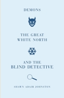 Demons, The Great White North, and The Blind Detective 163988145X Book Cover