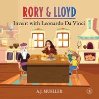 Rory & Lloyd Invent with Leonardo Da Vinci 1952698154 Book Cover