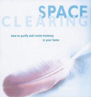 Space Clearing: How to Purify and Create Harmony in Your Home 0091873142 Book Cover