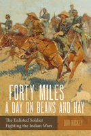 Forty Miles a Day on Beans and Hay: The Enlisted Soldier Fighting the Indian Wars 0806111135 Book Cover