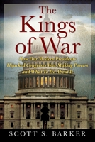 The Kings of War: How Our Modern Presidents Hijacked Congress's War-Making Powers and What To Do About It 1977240429 Book Cover