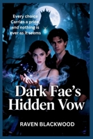 Dark Fae’s Hidden Vow: A steamy forbidden hearts high stakes fae Romance B0FZ4TYSZZ Book Cover