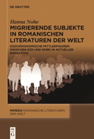Migrierende Subjekte in Romanischen Literaturen Der Welt: Sozioökonomische Mittlerfiguren Zwischen Süd Und Nord in Aktueller Narrativik 3111468186 Book Cover