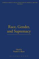 Race, Gender, and Supremacy (The Thoemmes Library of American Thought) 184371597X Book Cover