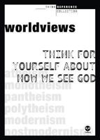 Worldviews: Think for Yourself About How You See God (Think Reference Series) 1576839559 Book Cover