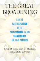 The Great Broadening: How the Vast Expansion of the Policymaking Agenda Transformed American Politics 022662594X Book Cover