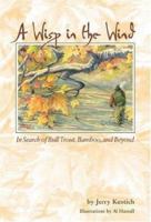 A Wisp in the Wind: In Search of Bull Trout, Bamboo, and Beyond 0963310941 Book Cover